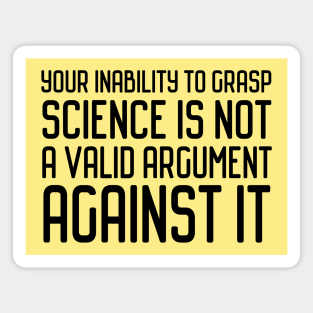 Plain speaking: Your inability to grasp science is not a valid argument against it (black text) Magnet